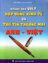Hướng dẫn viết hợp đồng kinh tế và thư tín thương mại Anh - Việt  : Guidance on economic contracts and business letters 