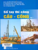 Sổ tay thi công cầu - cống  : Tập 1 